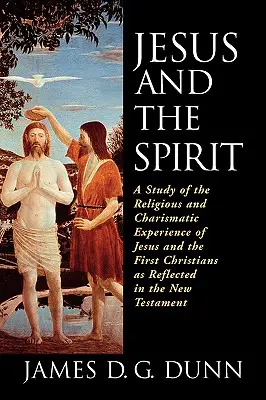 Ježíš a duch: A Study of Religious and Charismatic Experience of Jesus and the First Christians as Reflected in the New Testamen (Studie o náboženské a charismatické zkušenosti Ježíše a prvních křesťanů, jak se odráží v Novém zákoně) - Jesus and the Spirit: A Study of the Religious and Charismatic Experience of Jesus and the First Christians as Reflected in the New Testamen