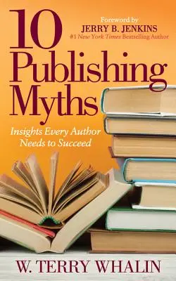 10 nakladatelských mýtů: Vědět, co potřebuje každý autor, aby uspěl - 10 Publishing Myths: Insights Every Author Needs to Succeed