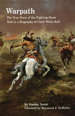 Válečná stezka: Bílý býk: Pravdivý příběh bojovných Siouxů v životopise náčelníka Bílého býka - Warpath: The True Story of the Fighting Sioux Told in a Biography of Chief White Bull
