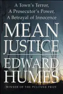 Zlá spravedlnost: Hrůza ve městě, moc státního zástupce, zrada nevinnosti - Mean Justice: A Town's Terror, a Prosecutor's Power, a Betrayal of Innocence