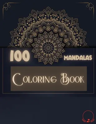 Omalovánky: 100 mandal: Úchvatný výběr 100 jedinečných a uvolňujících mandal k vybarvení pro relaxaci a uvolnění stresu - Coloring Book: 100 Mandalas: Ravishing Selection of 100 Unique and Unwind Mandalas for Relaxing Stress Relieving Designs to Color for