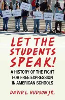 Nechte studenty promluvit! Dějiny boje za svobodu projevu na amerických školách - Let the Students Speak!: A History of the Fight for Free Expression in American Schools