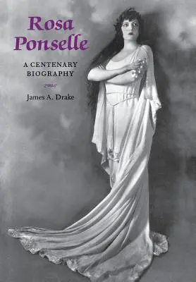 Rosa Ponselle: životopis ke stému výročí narození - Rosa Ponselle: A Centenary Biography