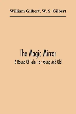Kouzelné zrcadlo: Kolo pohádek pro malé i velké - The Magic Mirror: A Round Of Tales For Young And Old