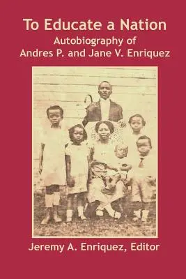 Výchova národa: Enriquezových: Autobiografie Andrese P. a Jane V. Enriquezových. - To Educate a Nation: Autobiography of Andres P. and Jane V. Enriquez