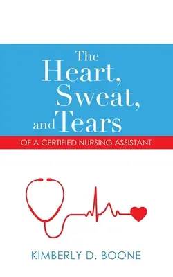 Srdce, pot a slzy diplomované zdravotní sestry - The Heart, Sweat, and Tears of a Certified Nursing Assistant