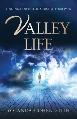 Život v údolí: Blízké bitvy: najít Boha uprostřed své bolesti - Valley Life: Finding God in the Midst of Your Pain