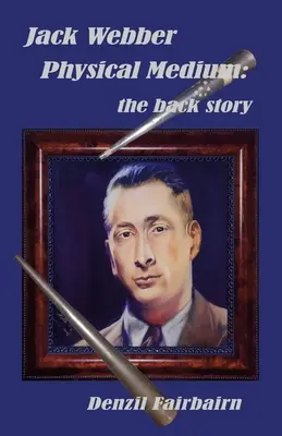 Jack Webber Fyzikální médium: příběh ze zákulisí - Jack Webber Physical Medium: the back story
