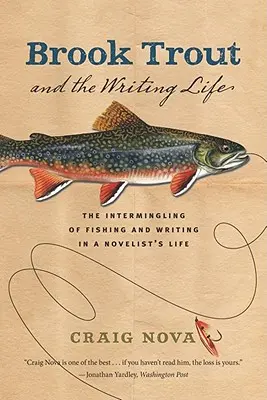 Pstruh potoční a spisovatelský život: Prolínání rybaření a psaní v životě romanopisce - Brook Trout & the Writing Life: The Intermingling of Fishing and Writing in a Novelist's Life