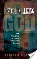 Postkolonizace Boha: Africká praktická teologie - Postcolonializing God: An African Practical Theology