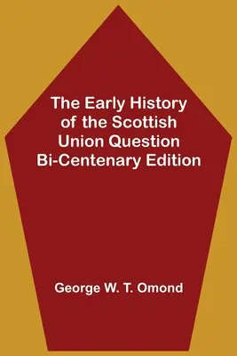 Rané dějiny skotské unijní otázky Dvousetleté vydání - The Early History of the Scottish Union Question Bi-Centenary Edition
