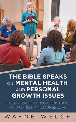 Bible mluví o otázkách duševního zdraví a osobního růstu: Pomoc pro zraněné křesťany a křesťanské poradce - The Bible Speaks On Mental Health and Personal Growth Issues: Helps For Hurting Christians And Christian Counselors
