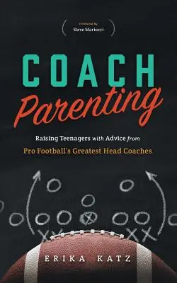Trenérské rodičovství: Výchova teenagerů s radami nejlepších trenérů profesionálního fotbalu - Coach Parenting: Raising Teenagers with Advice from Pro Football's Greatest Head Coaches