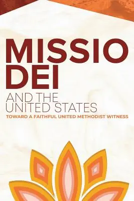 Missio Dei a Spojené státy: K věrnému svědectví sjednocených metodistů - Missio Dei and the United States: Toward a Faithful United Methodist Witness