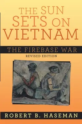 Slunce zapadá nad Vietnamem; Válka na ohnivé základně, přepracované vydání: Válka na palebné základně - The Sun Sets On Vietnam; The Firebase War, Revised Edition: The Firebase War