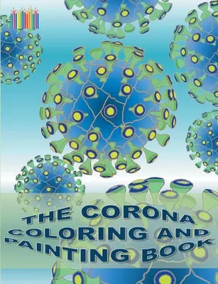 Knížka k vybarvování a malování Corona: Coronavirus, Covid-19, virus - The Corona Coloring and Painting Book: Coronavirus, Covid-19, virus