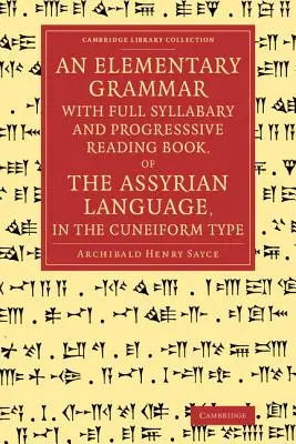 Elementární gramatika s úplným slabikářem a progresivní čítankou asyrského jazyka v klínopise (An Elementary Grammar with Full Syllabary and Progresssive Reading Book, of the Assyrian Language, in the Cuneiform Type) - An Elementary Grammar with Full Syllabary and Progresssive Reading Book, of the Assyrian Language, in the Cuneiform Type