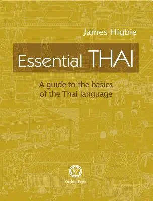 Essential Thai: Průvodce základy thajského jazyka [se zvukovými soubory ke stažení]. - Essential Thai: A Guide to the Basics of the Thai Language [With downloadable Audio files]
