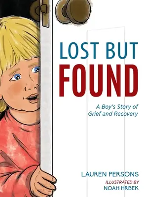Ztracený, ale nalezený: Chlapcův příběh o zármutku a zotavení - Lost But Found: A Boy's Story of Grief and Recovery