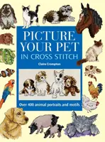 Obrázek vašeho domácího mazlíčka křížkovým stehem: Více než 400 zvířecích portrétů a motivů. - Picture Your Pet in Cross Stitch: Over 400 Animal Portraits and Motifs