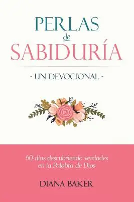 Perly moudrosti - Devocionál: 60 dní objevování pravd v Božím slově. - Perlas de Sabidura - Un Devocional: 60 das Descubriendo Verdades en la Palabra de Dios