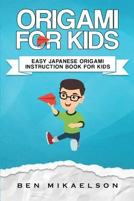 Origami pro děti: Snadné japonské origami návody pro děti (Origami For Kids: Easy Japanese Origami Instruction Book For Kids) - Origami For Kids: Easy Japanese Origami Instruction Book For Kids