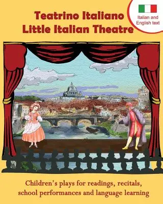 Teatrino Italiano - Malé italské divadlo: Dětské hry pro předčítání, recitály, školní představení a výuku jazyků. (Scénáře v angličtině a - Teatrino Italiano - Little Italian Theatre: Children S Plays for Readings, Recitals, School Performances, and Language Learning. (Scripts in English a