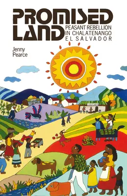 Země zaslíbená: Vzpoura rolníků v Chalatenangu v Salvadoru - Promised Land: Peasant Rebellion in Chalatenango, El Salvador