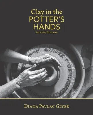 Hlína v rukou hrnčíře: Druhé vydání - Clay in the Potter's Hands: Second Edition
