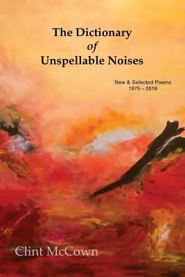 Slovník nespisovných hlásek: Nové a vybrané básně 1975 - 2018 - The Dictionary of Unspellable Noises: New & Selected Poems 1975 - 2018