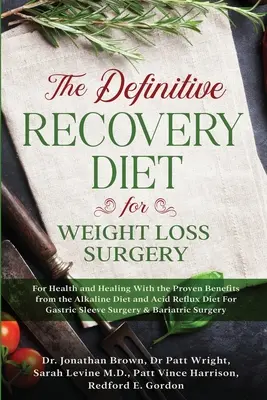 Definitivní dieta pro zotavení po operaci při hubnutí pro zdraví a uzdravení - s prokazatelnými výhodami alkalické diety a diety proti kyselému refluxu pro - The Definitive Recovery Diet for Weight Loss Surgery for Health and Healing - With the Proven Benefits from the Alkaline Diet and Acid Reflux Diet For