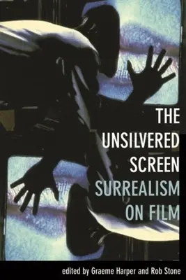 Nestříbřená obrazovka: Surrealismus na filmovém plátně - The Unsilvered Screen: Surrealism on Film