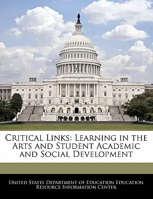 Kritické vazby: Učení v oblasti umění a akademický a sociální rozvoj studentů - Critical Links: Learning in the Arts and Student Academic and Social Development