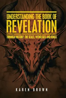 Porozumění knize Zjevení: Vyznání knihy Apokalypsy: dějinami, pečetěmi, svědky a králi - Understanding the Book of Revelation: Through History, the Seals, Witnesses and Kings