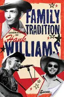 Rodinná tradice Tři generace Hanka Williamse: Tři generace Hanka Williamse - Family Tradition Three Generations of Hank Williams: Hree Generations of Hank Williams
