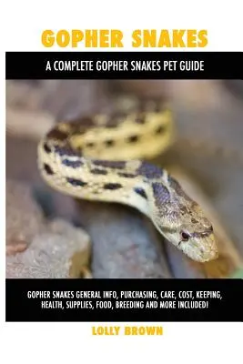 Syslí hadi: Včetně informací o syslovi obecném, nákupu, péči, nákladech, chovu, zdraví, zásobách, potravě, chovu a dalších! A Com - Gopher Snakes: Gopher Snakes General Info, Purchasing, Care, Cost, Keeping, Health, Supplies, Food, Breeding and More Included! A Com