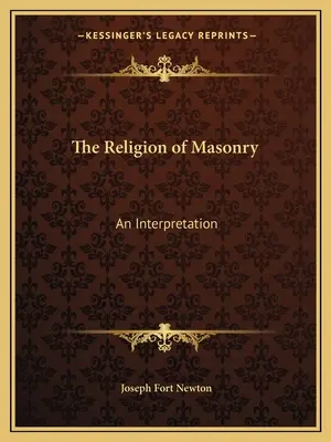 Zednářské náboženství: Zednářství a jeho výklad - The Religion of Masonry: An Interpretation