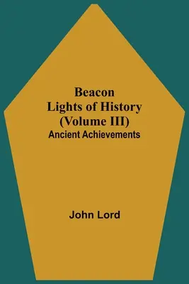 Majáková světla dějin (III. díl): Starověké úspěchy - Beacon Lights of History (Volume III): Ancient Achievements