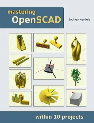 Zvládnutí OpenSCAD: v rámci 10 projektů - Mastering OpenSCAD: within 10 projects