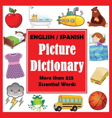 Anglicko-španělský obrázkový slovník: První španělský slovník s více než 325 základními slovy - English Spanish Picture Dictionary: First Spanish Word Book with More than 325 Essential Words