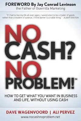 Žádné peníze? Žádný problém! Naučte se, jak získat vše, co chcete, v podnikání i v životě, aniž byste museli používat hotovost. - No Cash? No Problem!: Learn How to Get Everything You Want in Business and Life, Without Using Cash