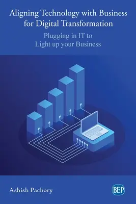 Sladění technologií s podnikáním pro digitální transformaci: Zapojení IT k rozsvícení vašeho podnikání - Aligning Technology with Business for Digital Transformation: Plugging In IT to Light up your Business