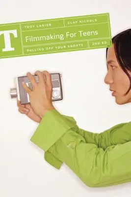 Filmování pro teenagery: Kniha: Stáhnout si kraťasy - Filmmaking for Teens: Pulling Off Your Shorts