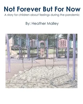 Ne navždy, ale prozatím: Příběh pro děti o pocitech během pandemie - Not Forever But For Now: A story for children about feelings during the pandemic