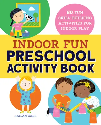Kniha předškolních aktivit: 80 zábavných aktivit pro rozvoj dovedností v interiéru - Indoor Fun Preschool Activity Book: 80 Fun Skill-Building Activities for Indoor Play