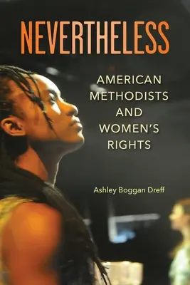 Přesto: „Vyzkoušejte si, jak je to možné, a jak to funguje: Američtí metodisté a práva žen - Nevertheless: American Methodists and Women's Rights