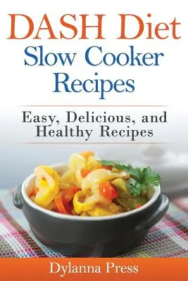 DASH Diet Slow Cooker Recipes (Recepty pro pomalé vaření): Snadné, chutné a zdravé recepty s nízkým obsahem sodíku: kuchařka pro děti - DASH Diet Slow Cooker Recipes: Easy, Delicious, and Healthy Low-Sodium Recipes