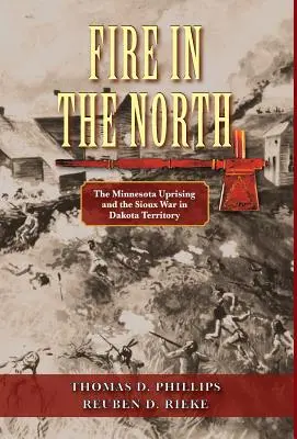 Oheň na severu: Povstání v Minnesotě a válka Siouxů na území Dakoty - Fire in the North: The Minnesota Uprising and the Sioux War in Dakota Territory