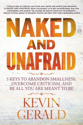 Nahý a nebojácný: 5 klíčů, jak se vzdát malosti, překonat kritiku a být vším, čím máte být - Naked and Unafraid: 5 Keys to Abandon Smallness, Overcome Criticism, and Be All You Are Meant to Be