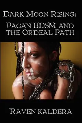 Vycházející temný měsíc: Pohanský Bdsm a cesta zkoušek - Dark Moon Rising: Pagan Bdsm & the Ordeal Path